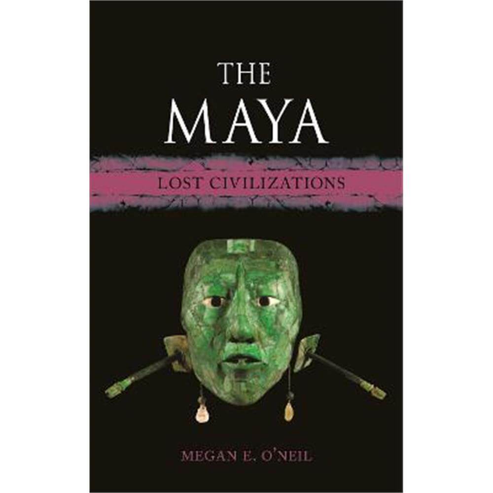 The Maya: Lost Civilizations (Hardback) - Megan E. O'Neil